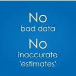No bad data No inaccurate 'estimates' 