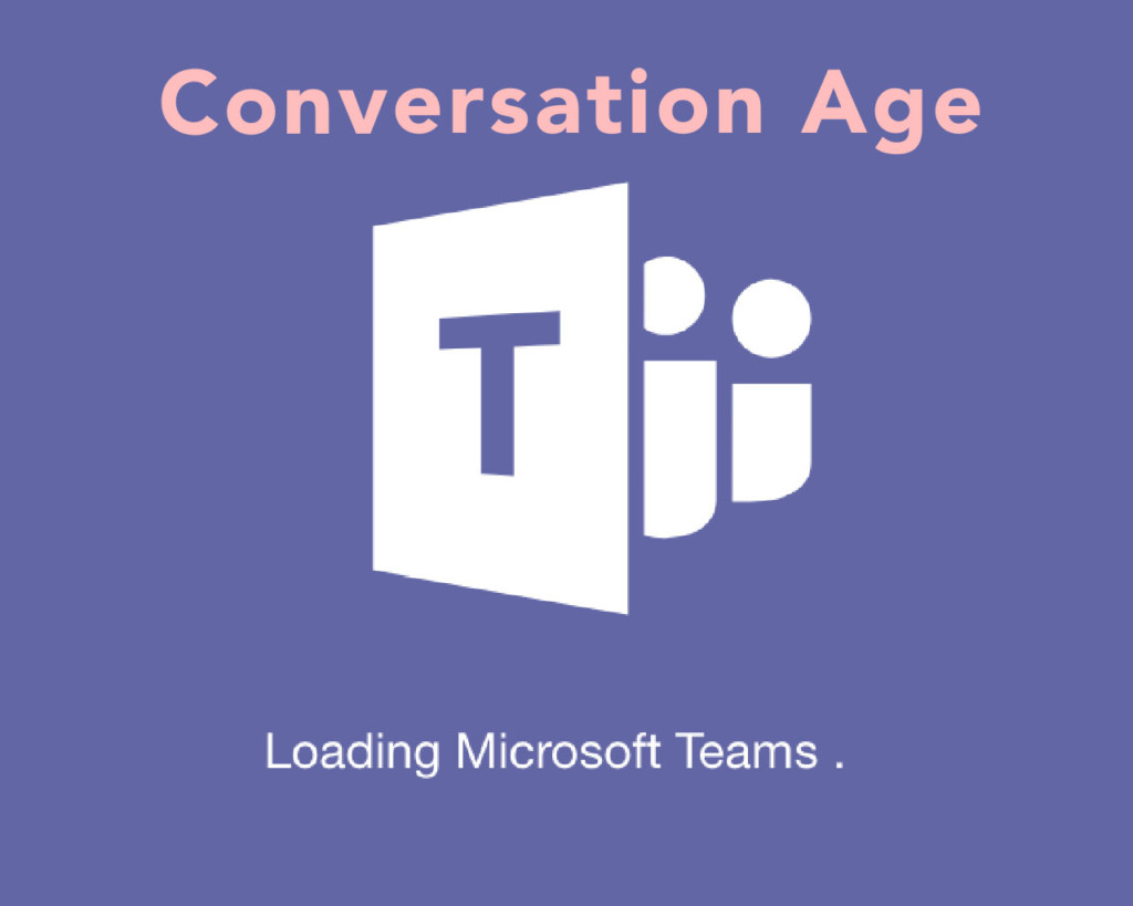 Microsoft Teams - The Coming of the Conversation Age