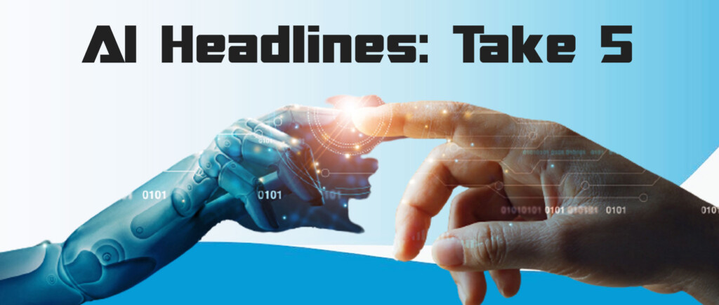 AI headlines: Take 5