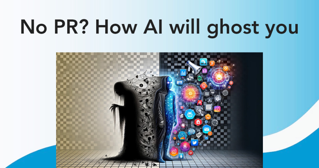 No PR? How AI will ghost you