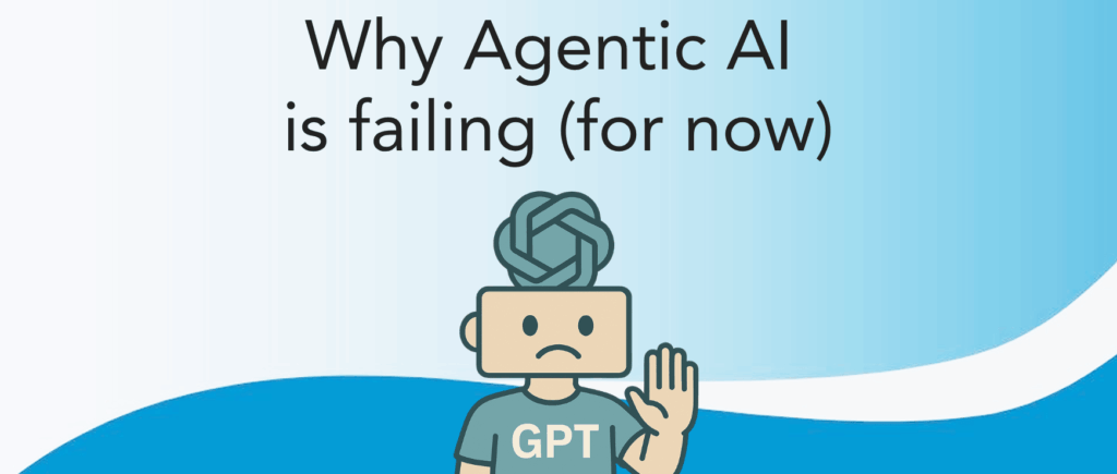 Why Agentic AI is failing (for now)